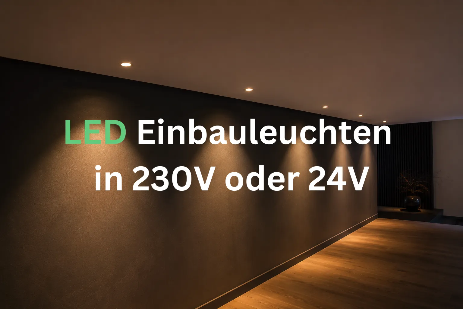 LED Einbauleuchten in 230V oder 24V als moderne Deckenspots für Wohnräume