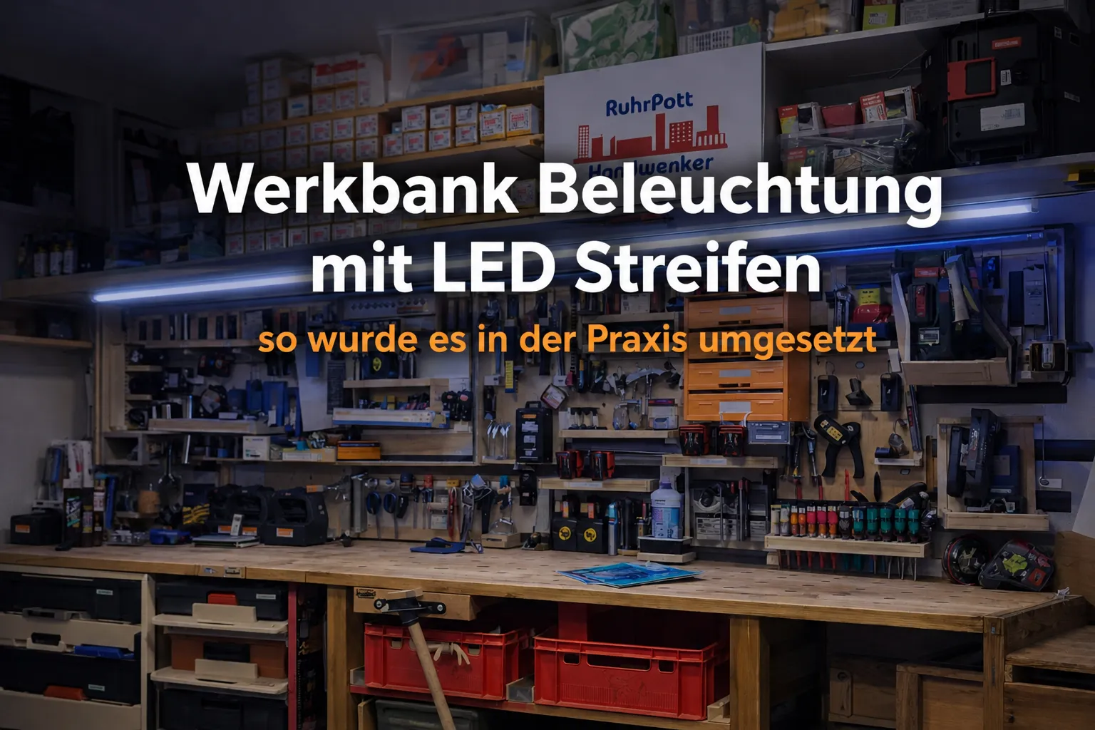Werkbank Beleuchtung mit LED Streifen in der Werkstatt gleichmäßiges Licht ohne Schatten im Praxisbeispiel