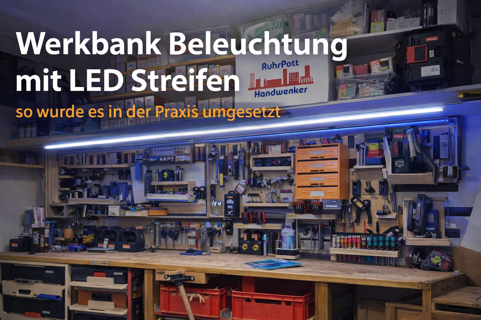 Werkbank Beleuchtung mit LED Streifen in der Werkstatt gleichmäßiges Licht ohne Schatten im Praxisbeispiel